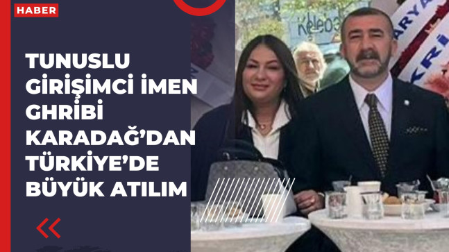 Tunuslu Öğretmen İmen Ghribi Karadağ’dan Türkiye’de Büyük Atılım