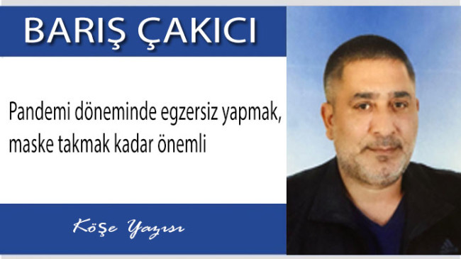 Pandemi döneminde egzersiz yapmak, maske takmak kadar önemli