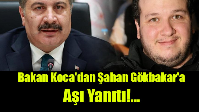 Şahan Gökbakar’ın aşı açıklamalarına Sağlık Bakanı Koca’dan yanıt