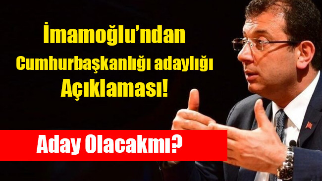 İmamoğlu’ndan cumhurbaşkanlığı adaylığı açıklaması