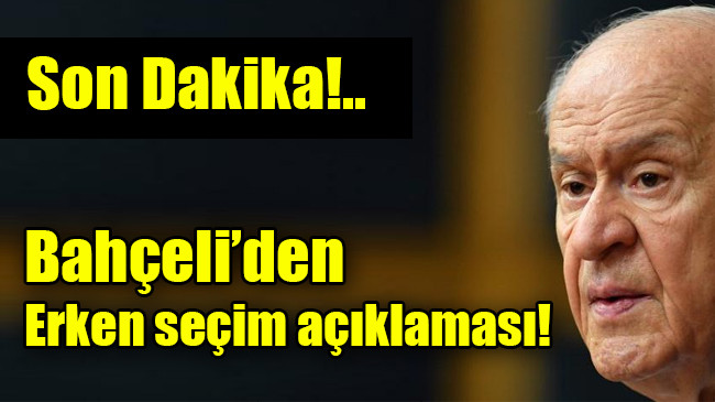 Bahçeli’den erken seçim açıklaması