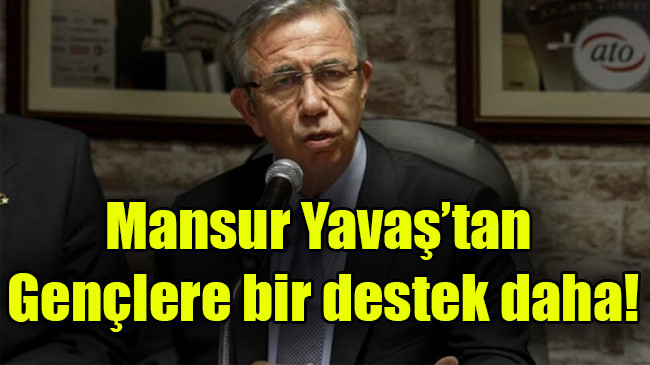 Mansur Yavaş’tan gençlere bir destek daha