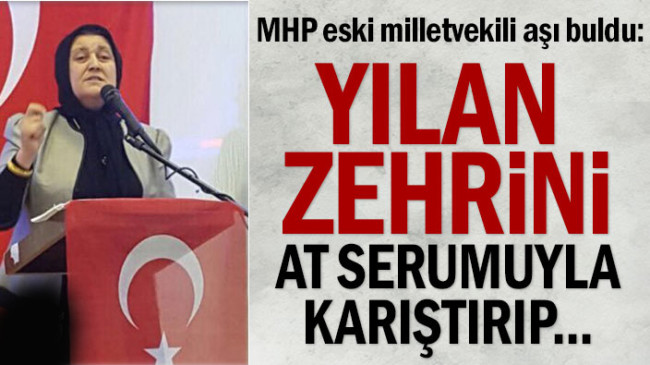 MHP eski milletvekili aşı buldu: Yılan zehrini at serumuyla
