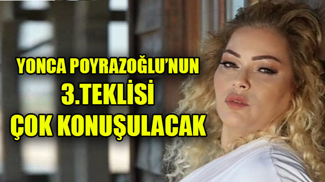 YONCA POYRAZOĞLU’NUN 3.TEKLİSİ ÇOK KONUŞULACAK