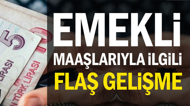 Emekli maaşlarıyla ilgili flaş gelişme