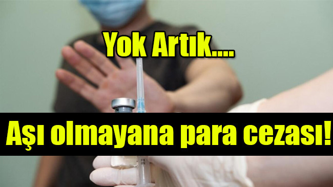 Aşı olmayana para cezası