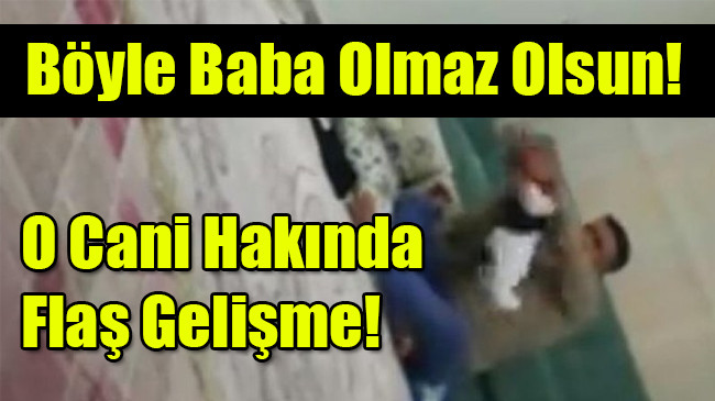 Gaziantep’te bebeğe işkence eden baba gözaltına alındı