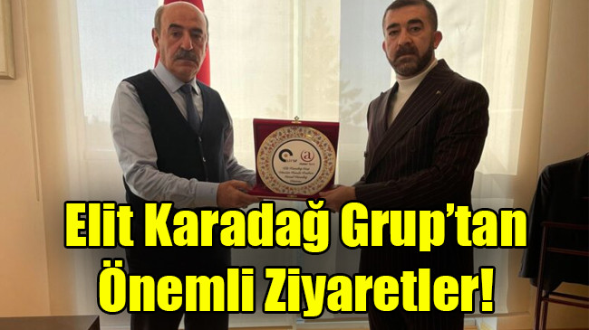 Elit Karadağ Grup’tan Önemli Ziyaretler