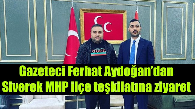 Gazeteci Ferhat Aydoğan’dan Siverek MHP ilçe teşkilatına ziyaret