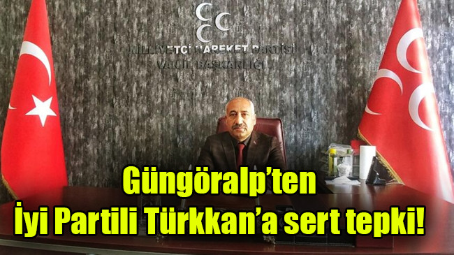 Güngöralp’ten  İyi Partili Türkkan’a sert tepki!