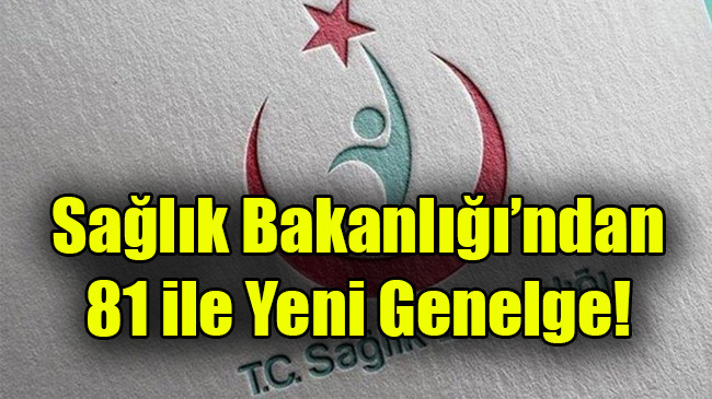 Sağlık Bakanlığı’ndan 81 ile Yeni Genelge