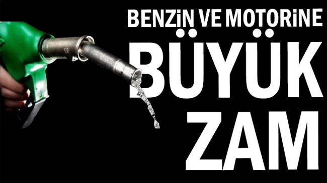 Benzin ve motorine büyük zam