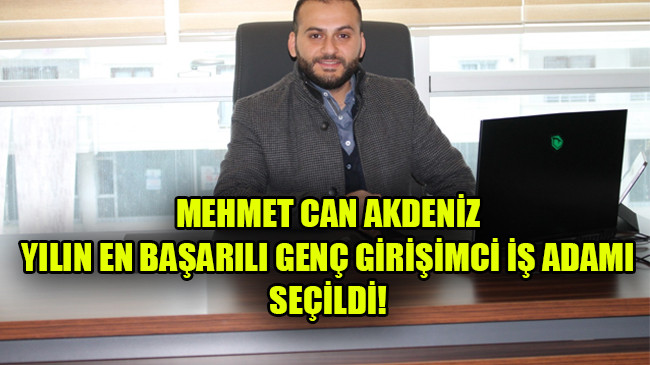 MEHMET CAN AKDENİZ  YILIN EN BAŞARILI GENÇ GİRİŞİMCİ İŞ ADAMI SEÇİLDİ!