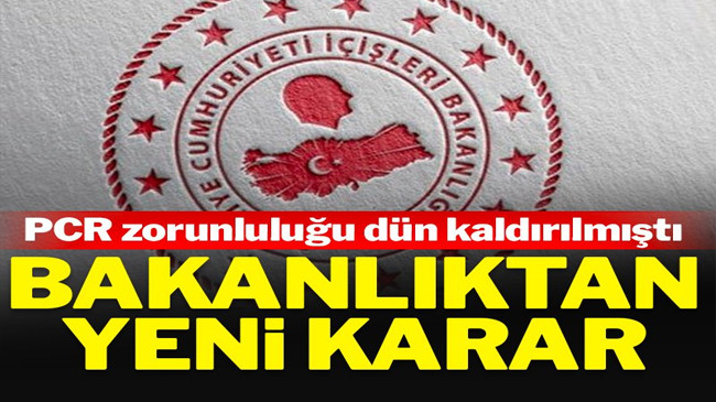 İçişleri dün ‘kaldırıldı’ demişti, PCR zorunluluğu bugün yeniden getirildi