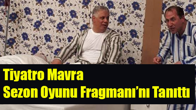 Tiyatro Mavra  Sezon Oyunu Fragmanı’nı Tanıttı