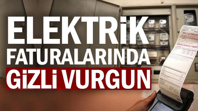 Elektrik faturalarında gizli vurgun