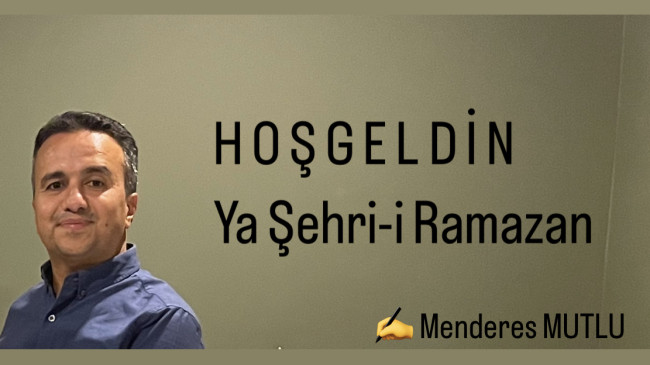 İş insanı Menderes Mutlu’dan Hoşgeldin Ramazan Mesajı