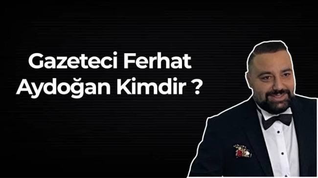 Gazeteci Ferhat Aydoğan kimdir ? Nereli ? Kaç yaşında ? Hayatı ve Biyografisi