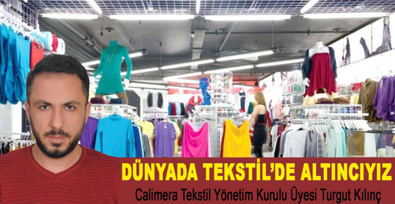 Turgut Kılınç ; Ekonomiye en azla katkıyı sağlayan tekstildir