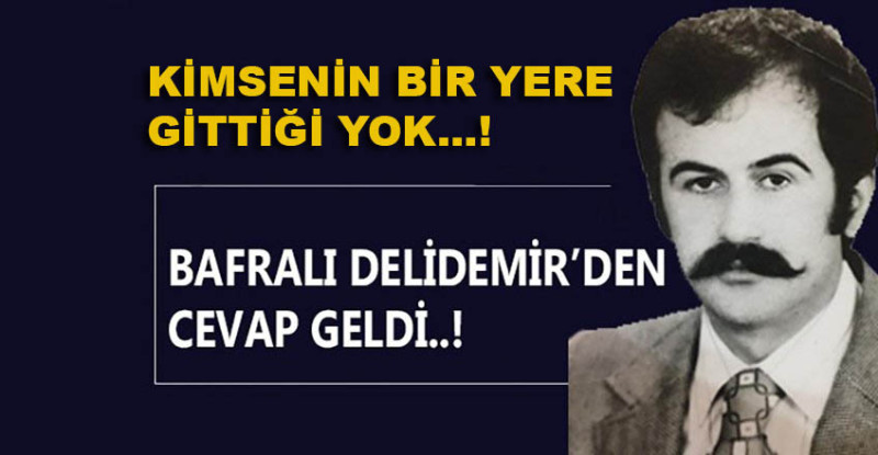 Bafralı Delidemir; Kimsenin Yavru Vatana Gittiği Yok