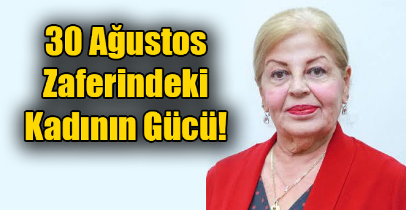 30 Ağustos Zaferindeki Kadının Gücü