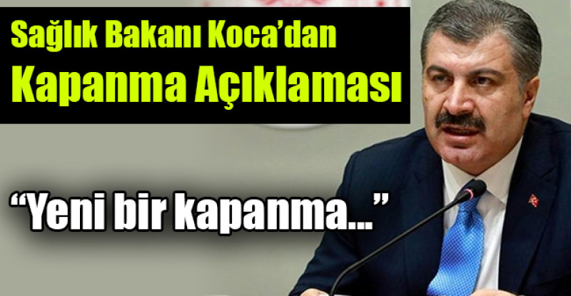 Sağlık Bakanı Koca’dan Kapanma Açıklaması