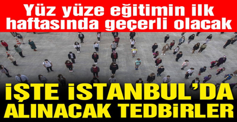 Yüz yüze eğitimin ilk haftasında geçerli olacak