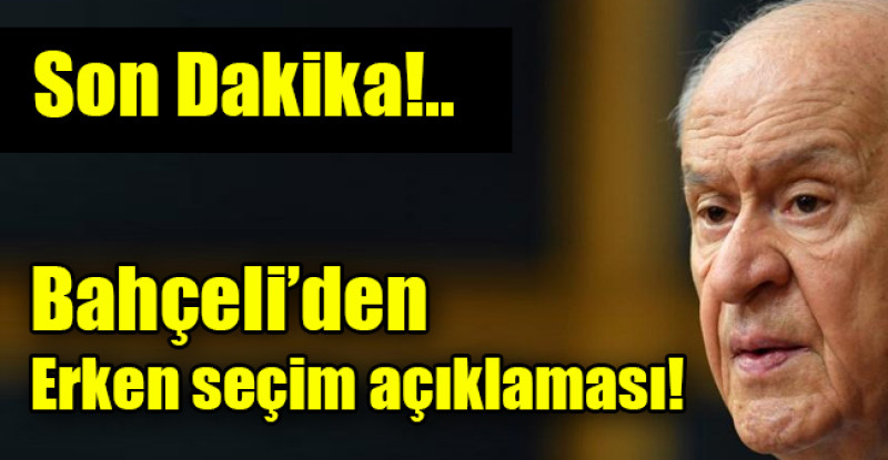 Bahçeli’den erken seçim açıklaması
