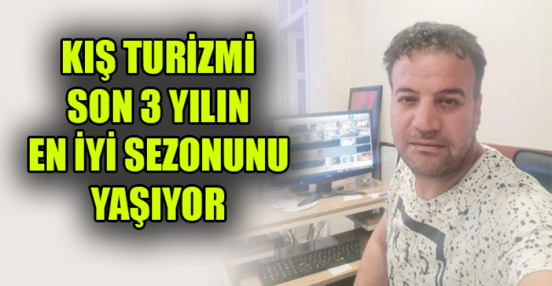 KIŞ TURİZMİ SON 3 YILIN EN İYİ SEZONUNU YAŞIYOR