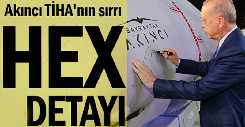 Akıncı TİHA’nın sırrı… HEX detayı