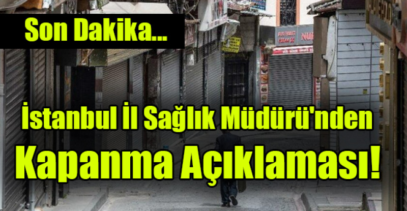 İstanbul İl Sağlık Müdürü’nden kapanma açıklaması
