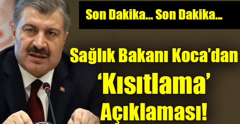 Sağlık Bakanı Koca’dan ‘kısıtlama’ açıklaması