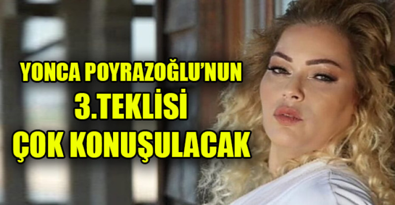 YONCA POYRAZOĞLU’NUN 3.TEKLİSİ ÇOK KONUŞULACAK