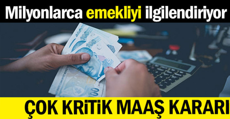 Milyonlarca emekli için çok kritik maaş kararı