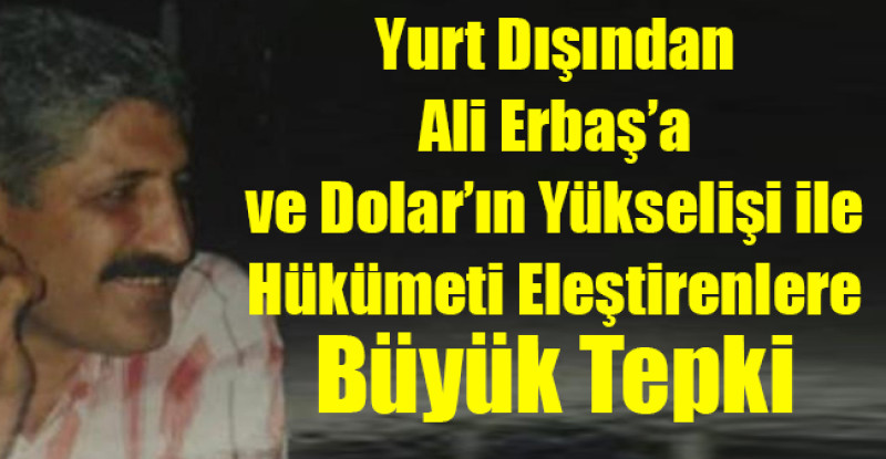 Yurt Dışından Ali Erbaş’a ve Dolar’ın Yükselişi ile Hükümeti Eleştirenlere Büyük Tepki
