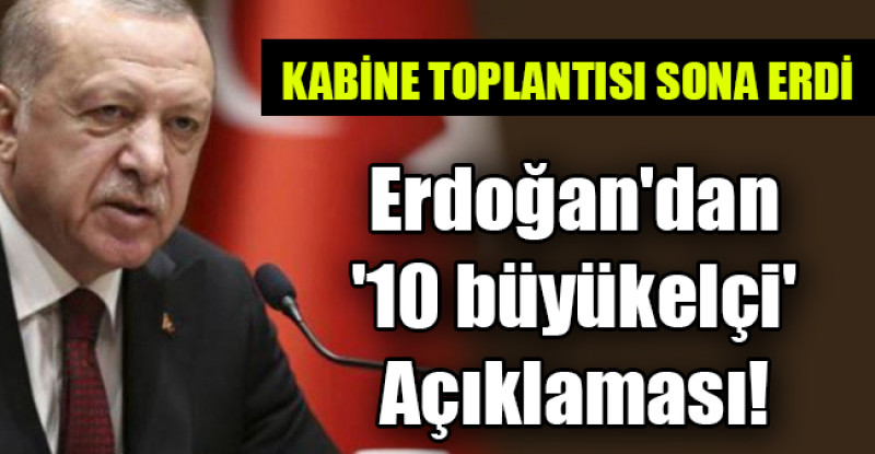 Erdoğan’dan ’10 büyükelçi’ Açıklaması!