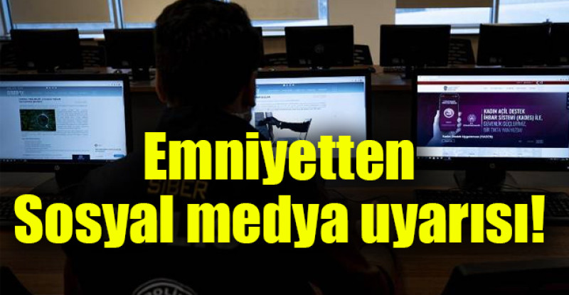 Emniyetten sosyal medya uyarısı