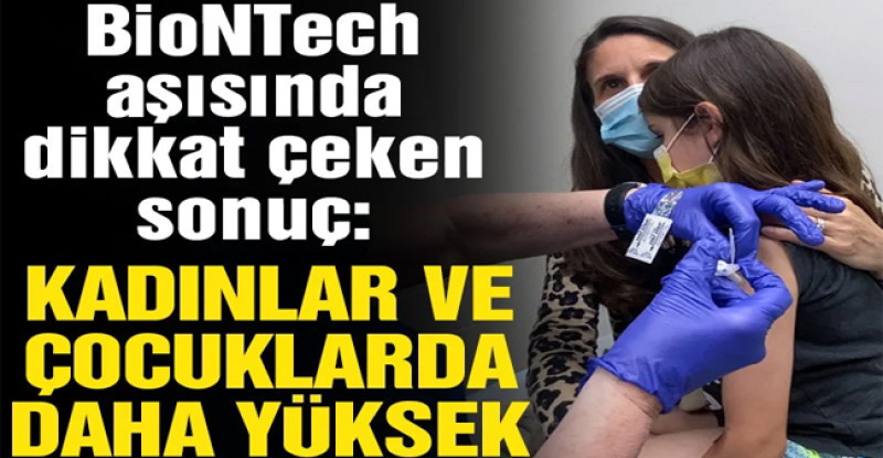Pfizer-BioNTech aşısı araştırması: Kadınlar ve çocuklarda daha fazla