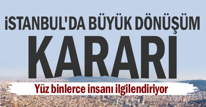 İstanbul’da büyük dönüşüm kararı