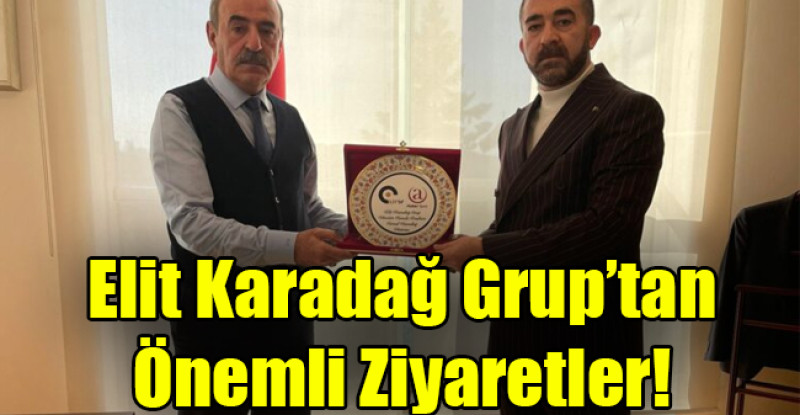 Elit Karadağ Grup’tan Önemli Ziyaretler