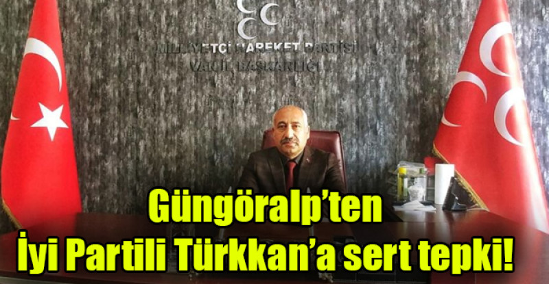 Güngöralp’ten  İyi Partili Türkkan’a sert tepki!