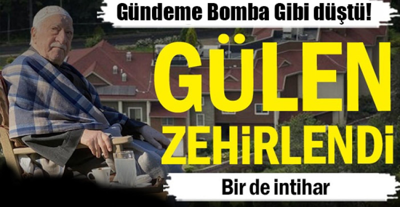 Fethullah Gülen zehirlendi… Bir de intihar