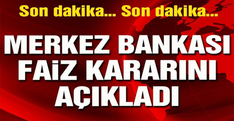 Merkez Bankası faiz kararı açıklandı