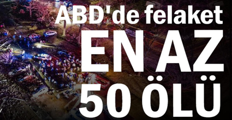 ABD’de felaket: En az 50 ölü