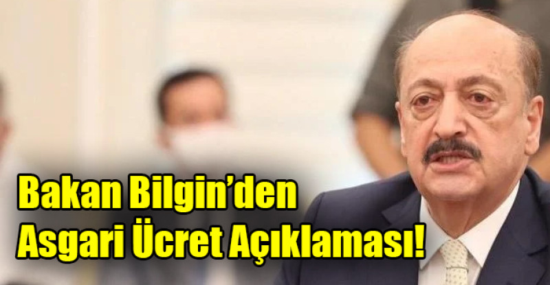 Bakan Bilgin’den Asgari Ücret Açıklaması!