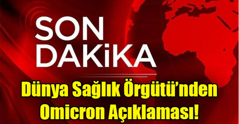 Dünya Sağlık Örgütü’nden Omicron açıklaması