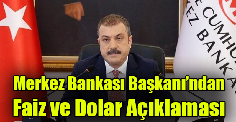 Merkez Bankası Başkanı’ndan  Faiz ve Dolar Açıklaması