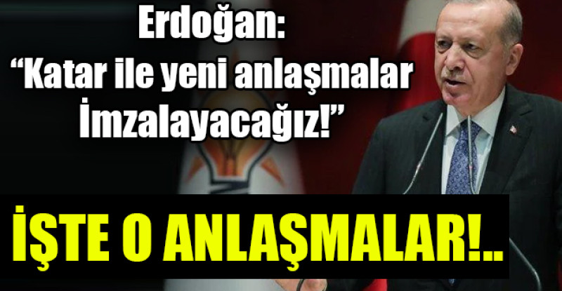Erdoğan: Katar ile yeni anlaşmalar imzalayacağız