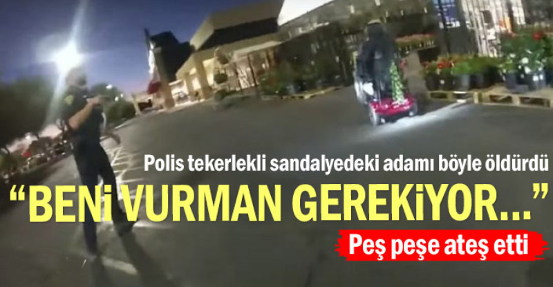 Polis tekerlekli sandalyedeki adamı böyle öldürdü…