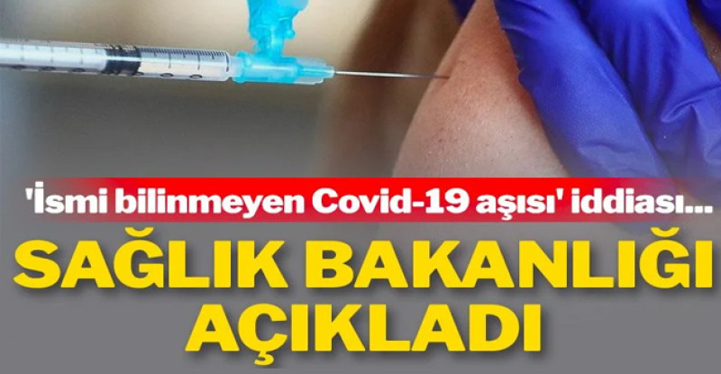 Sağlık Bakanlığı’ndan ‘ismi bilinmeyen Covid-19 aşısı’ açıklaması